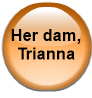 Her dam, Trianna